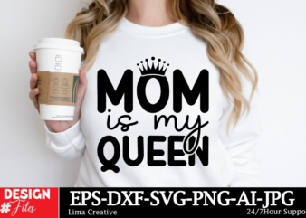 Mom Is My Queen SVG Cut File ,Mom svg bundle, mothers day svg, mom svg, mama svg, mom life svg, mom bundle svg, mom of boys svg, mom of girl t shirt designs for sale