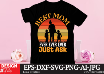 Best mom ever ever ever just assk t-shirt design,happy mother's day
