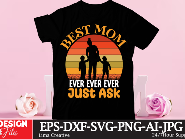 Best mom ever ever ever just assk t-shirt design,happy mother’s day Best mom ever ever ever just assk t-shirt design,happy mother’s day