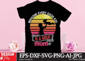 Behaind Every Good Kid Is A Great Mom T-shirt Design