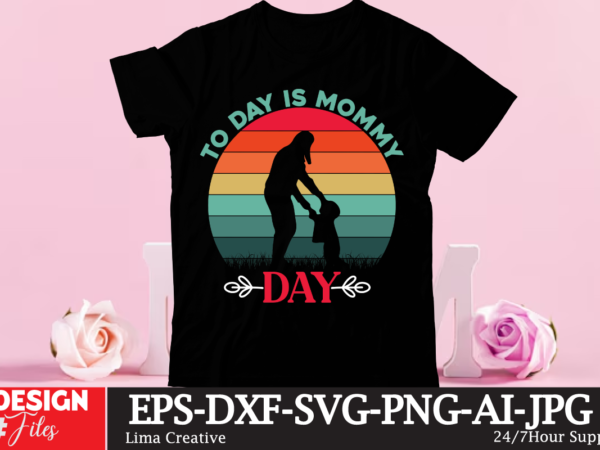 To day is mommmy day t-shirt design, mother’s day t-shirt design To day is mommmy day t-shirt design, mother’s day t-shirt design