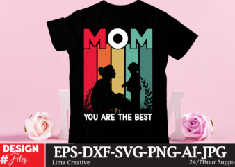 Mom you are the best t-shirt design, mother's day t-shirt design