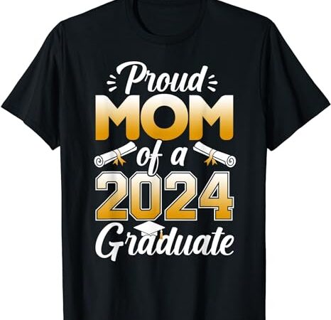 Proud mom of a class 2024 graduate family college senior t-shirt