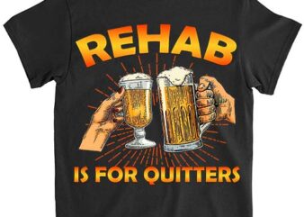 Rehab Is For Quitters Funny Rehabilition Wine Beer Lovers Shirt LTSP