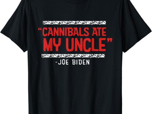 Retro cannibals ate my uncle joe biden satire trump 2024 t shirt design online