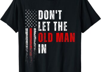 Retro Don’t let the old man in vintage American Flag Funny T-Shirt