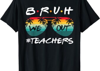 Retro End Of School Year Teacher Summer Bruh We Out Teachers T-Shirt
