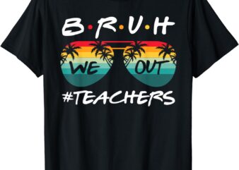 Retro End Of School Year Teacher Summer Bruh We Out Teachers T-Shirt