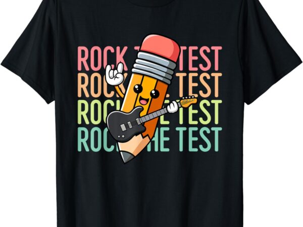 Rock the test day teacher testing day motivational funny t-shirt