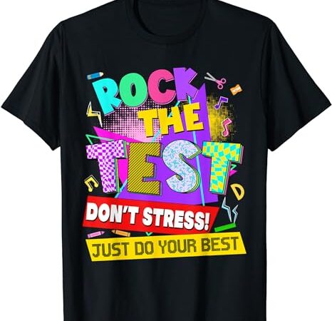 Rock the test dont stress testing day teachers students t-shirt