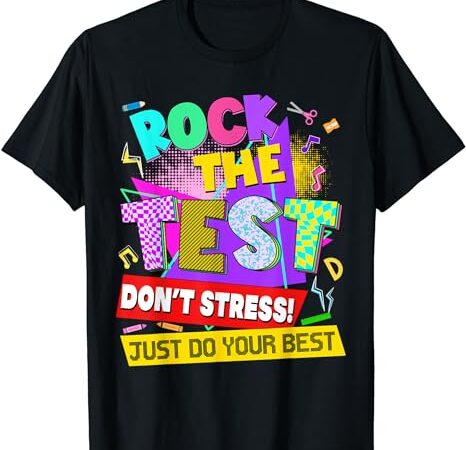 Rock the test dont stress testing day teachers students t-shirt Rock the test dont stress testing day teachers students t-shirt