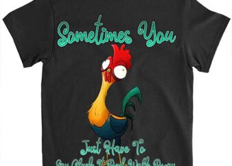 Rooster Humor Sarcastic Sometimes You Just Have To Say Cluck It And Walk Away Funny Quote T Shirt LTSP