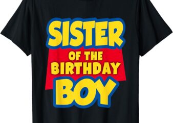 SISTER of the birthday boy toy funny story decorations T-Shirt