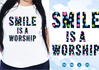 Smile Is A Worship Svg, Slogan Quotes T shirt Design Graphic Vector, Inspirational and Motivational SVG, PNG, EPS, Ai,