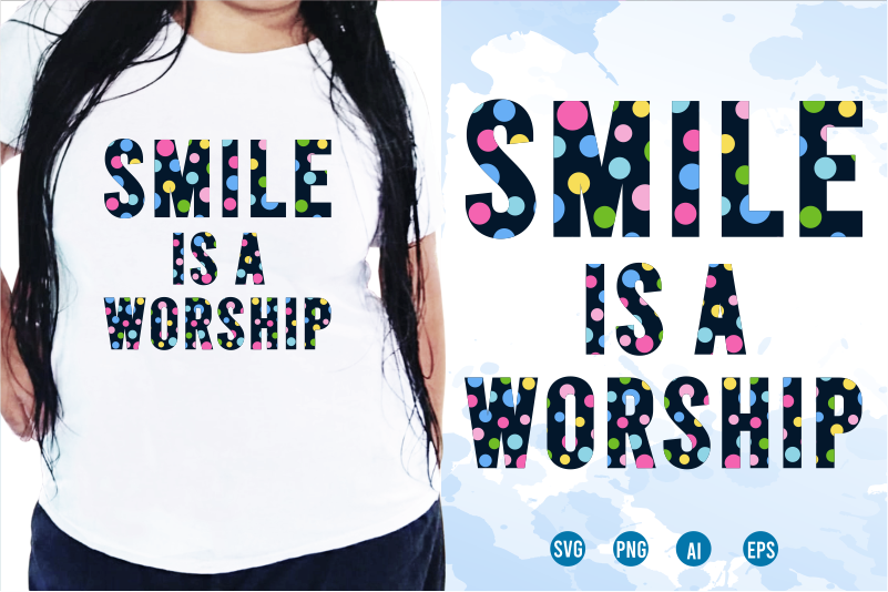 Smile Is A Worship Svg, Slogan Quotes T shirt Design Graphic Vector, Inspirational and Motivational SVG, PNG, EPS, Ai,