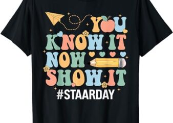 STAAR Day You Know It Now Show It Funny Test Day Teacher T-Shirt
