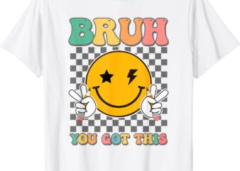 State Testing Day Teacher Groovy Smile Bruh You Got This T-Shirt