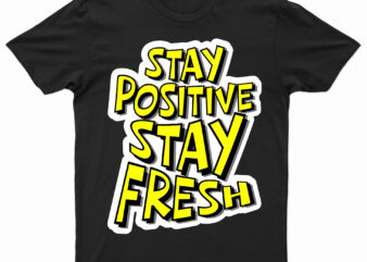Stay Positive Stay Fresh | Motivational T-Shirt Design For Sale | Ready To Print.