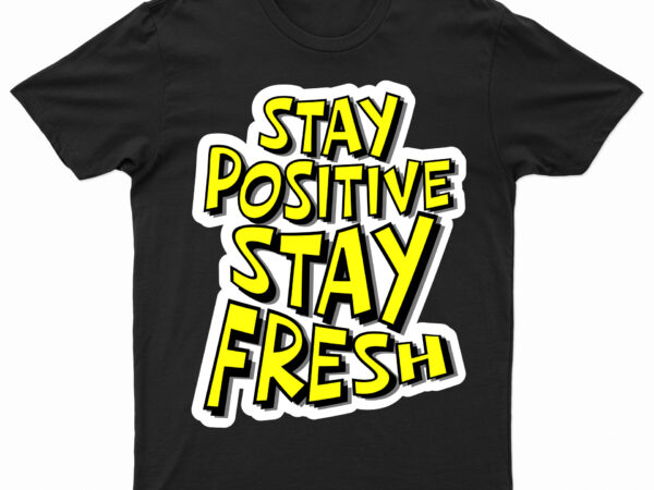 Stay positive stay fresh | motivational t-shirt design for sale | ready to print.