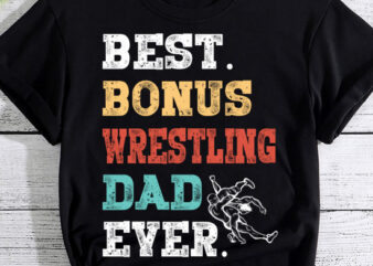 Step Dad Step Father Best Bonus Wrestling Dad Ever T-Shirt LTSP