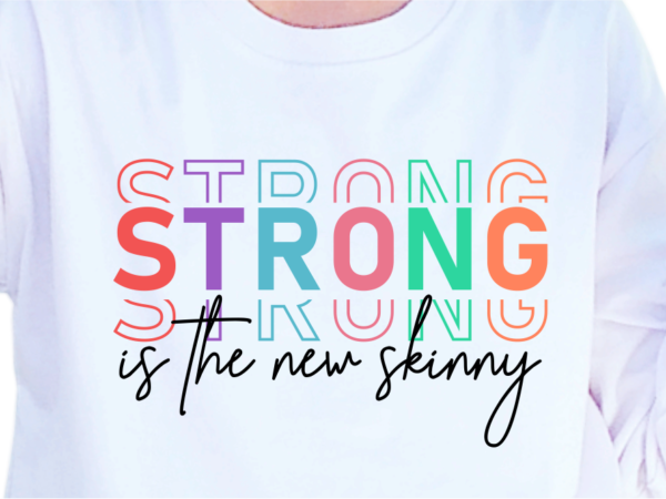 Strong is the new skinny, slogan quotes t shirt design graphic vector
