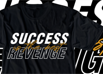 Success is the best revenge, Inspirational Slogan Quotes T shirt Design Graphic Vector