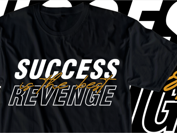 Success is the best revenge, inspirational slogan quotes t shirt design graphic vector