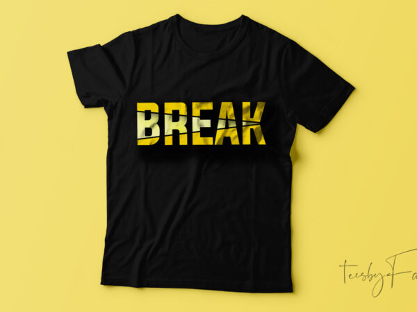 Break t-shirt design.