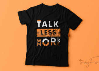 Talk less work more cool T-shirt design.