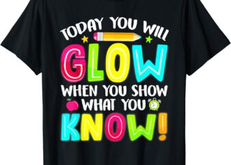 Teachers Students What You Show Testing Day Exam T-Shirt