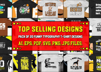 Pack Of 20 Top Selling Funny Typography T-Shirt Designs For Sale | Ready To Print.