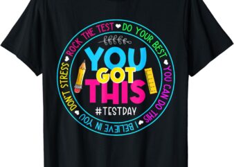 Test Day Rock The Test Teacher Testing Day You Got This T-Shirt