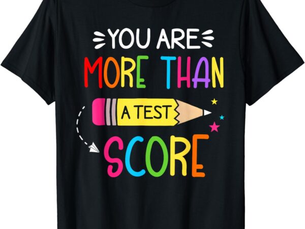 Test day teacher shirt you are more than a test score women t-shirt