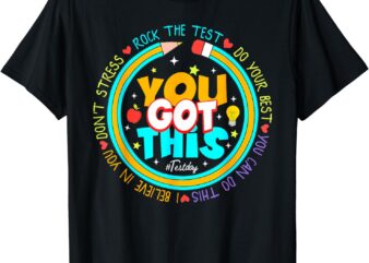 Testing Day You Got This Test Day Rock The Test Teacher T-Shirt
