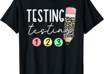 Testing Testing 123 Cute Test Day Teachers Students T-Shirt