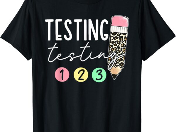 Testing testing 123 cute test day teachers students t-shirt
