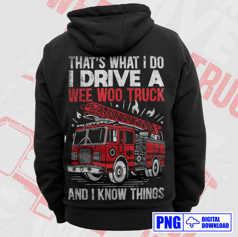 I Drive A Wee Woo Fire Truck Firefighter Png, Thin Red Line Png, Fire man Png, Firefighting Gift T shirt Design, Fire Department Sublimation