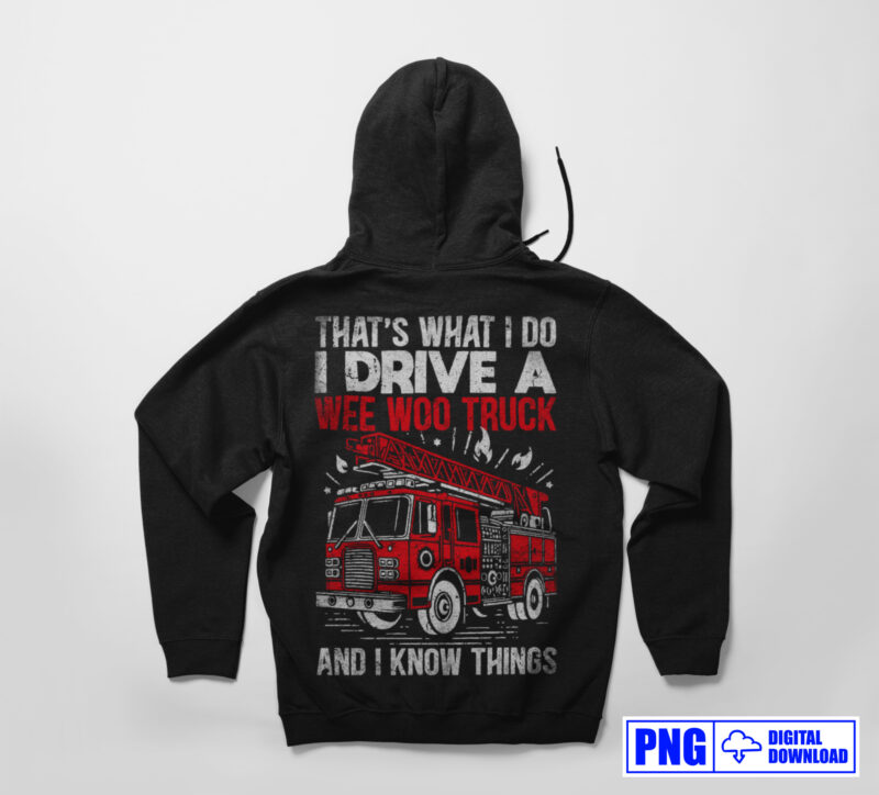 I Drive A Wee Woo Fire Truck Firefighter Png, Thin Red Line Png, Fire man Png, Firefighting Gift T shirt Design, Fire Department Sublimation