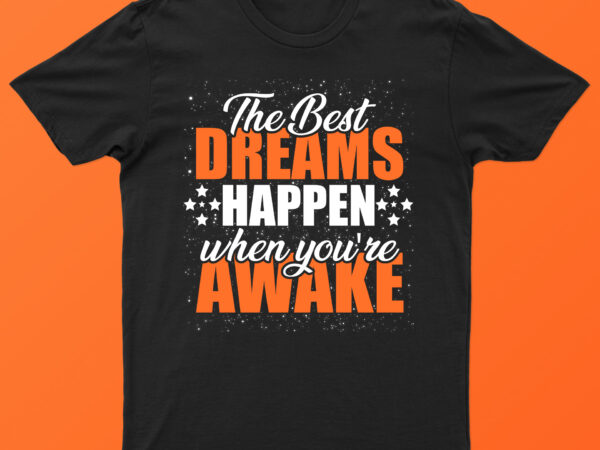 The best dreams happen when you’re awake | motivational t-shirt design for sale!!