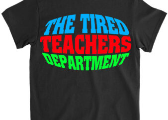 The Tired Teachers Department Teacher Appreciation Men Women Long Sleeve T-Shirt lts png file