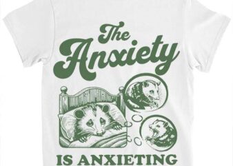 The anxiety is anxieting today shirt funny anxiety anxiety university png file t shirt designs for sale