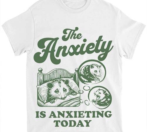 The anxiety is anxieting today shirt funny anxiety anxiety university png file t shirt designs for sale