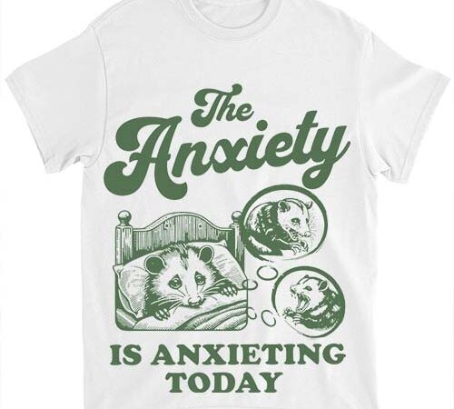 The anxiety is anxieting today shirt funny anxiety anxiety university png file t shirt designs for sale The anxiety is anxieting today shirt funny anxiety anxiety university png file t shirt designs for sale