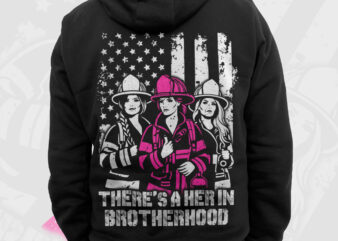 There’s A Her In Brotherhood Firefighter PNG, Women Firefighter Png, 4th of July American Patriot Gifts, Firewoman Png, Mothers Day Png