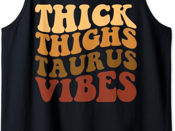 Thick thighs taurus vibes black women girls zodiac tank top t shirt designs for sale