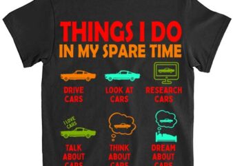 Things I Do in My Spare Time Car Enthusiast Funny Car Guy T-Shirt ltsp png file