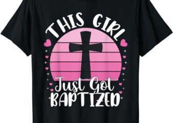 This Girl Just Got Baptized Christian Communion Baptism 2024 T-Shirt