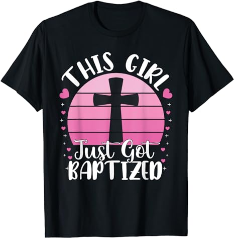 This Girl Just Got Baptized Christian Communion Baptism 2024 T-Shirt