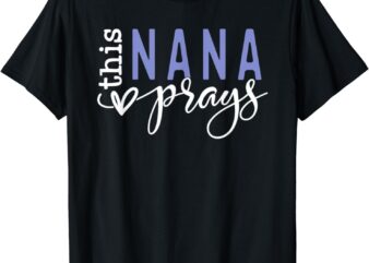 This Nana Love Prays T-Shirt