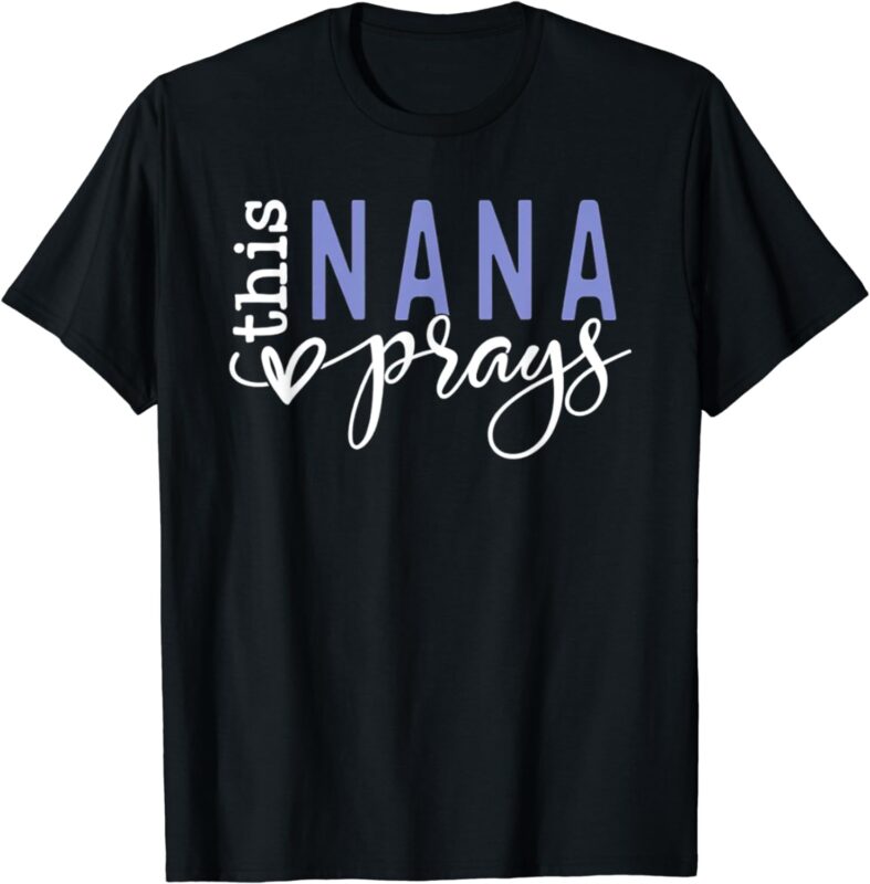 This Nana Love Prays T-Shirt